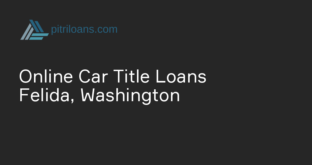 Online Car Title Loans in Felida, Washington