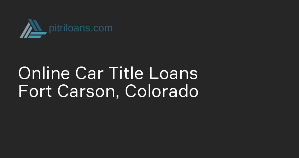 Online Car Title Loans in Fort Carson, Colorado