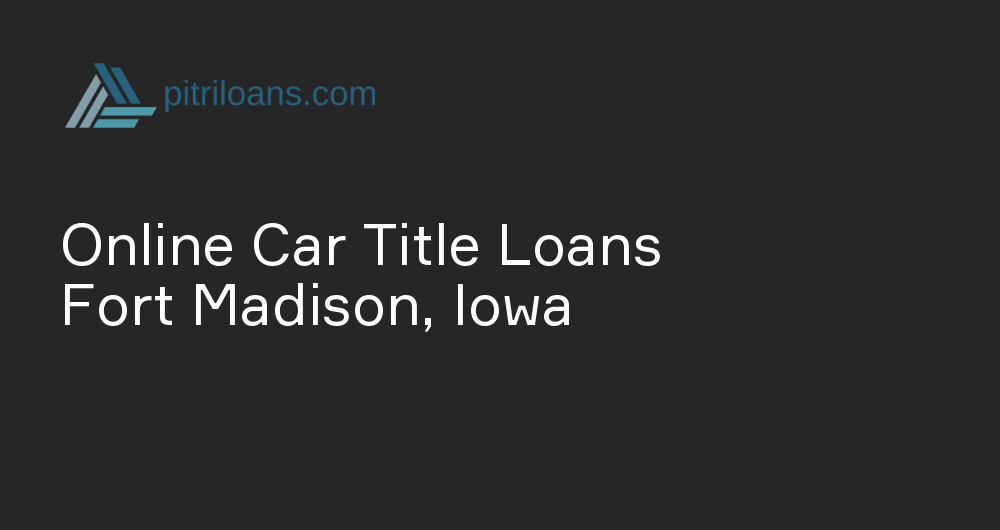 Online Car Title Loans in Fort Madison, Iowa