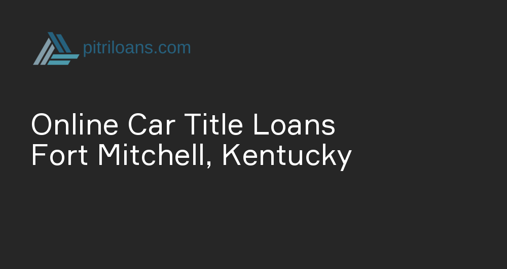 Online Car Title Loans in Fort Mitchell, Kentucky