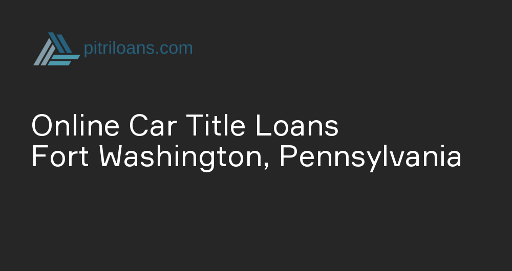 Online Car Title Loans in Fort Washington, Pennsylvania