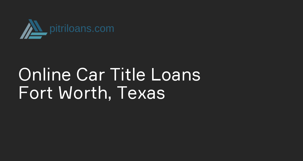 Online Car Title Loans in Fort Worth, Texas