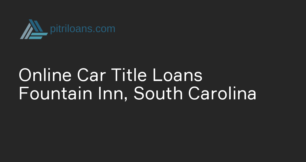 Online Car Title Loans in Fountain Inn, South Carolina