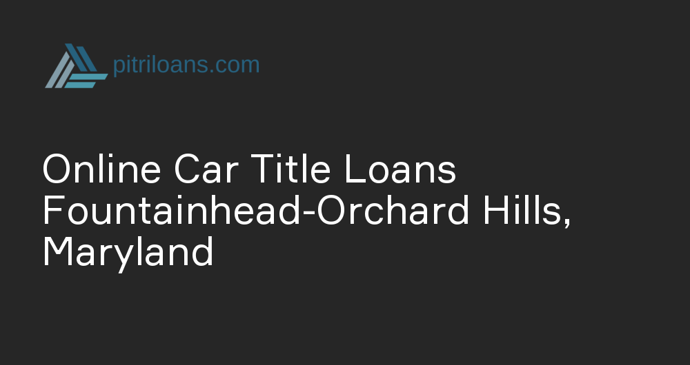 Online Car Title Loans in Fountainhead-Orchard Hills, Maryland