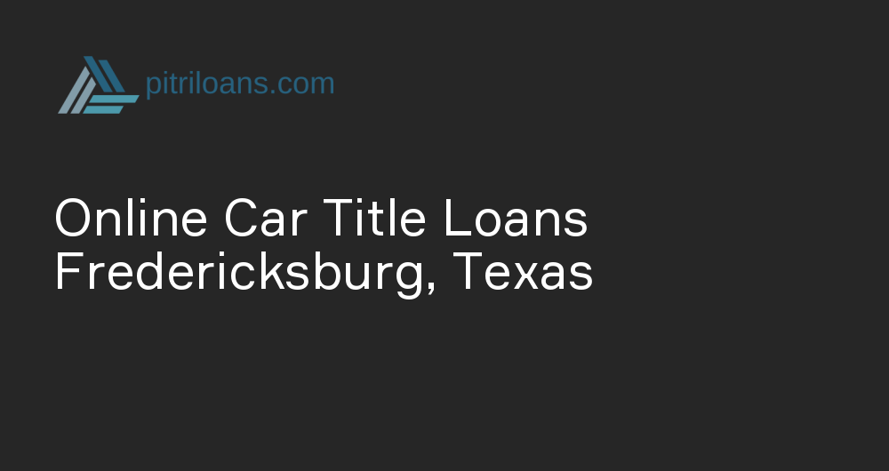 Online Car Title Loans in Fredericksburg, Texas