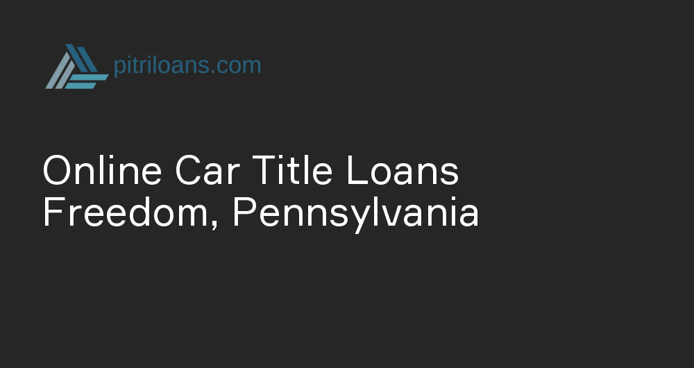 Online Car Title Loans in Freedom, Pennsylvania
