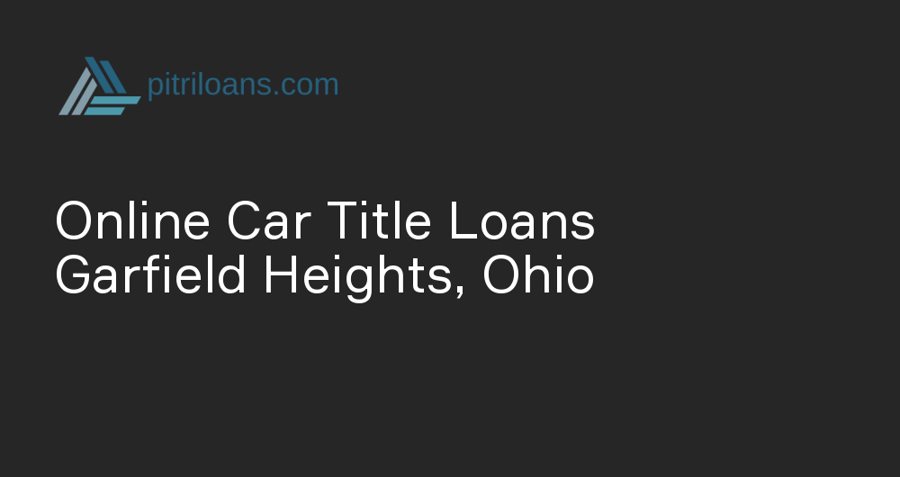 Online Car Title Loans in Garfield Heights, Ohio