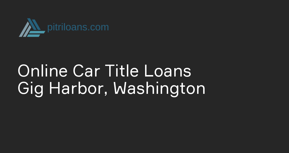 Online Car Title Loans in Gig Harbor, Washington