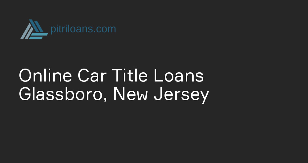 Online Car Title Loans in Glassboro, New Jersey