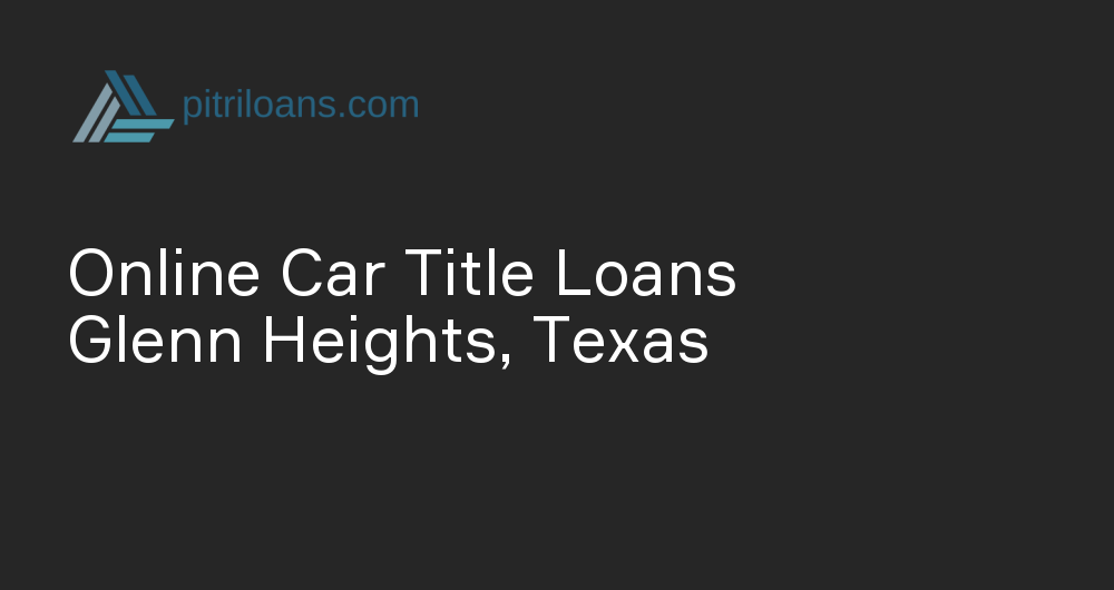 Online Car Title Loans in Glenn Heights, Texas