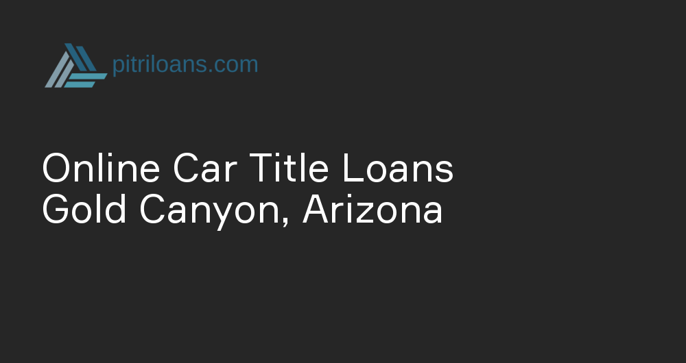 Online Car Title Loans in Gold Canyon, Arizona