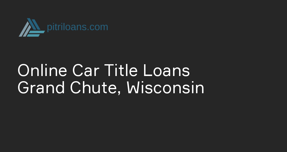 Online Car Title Loans in Grand Chute, Wisconsin