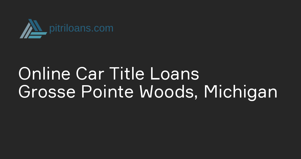 Online Car Title Loans in Grosse Pointe Woods, Michigan