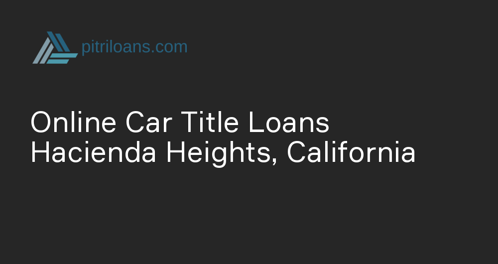 Online Car Title Loans in Hacienda Heights, California