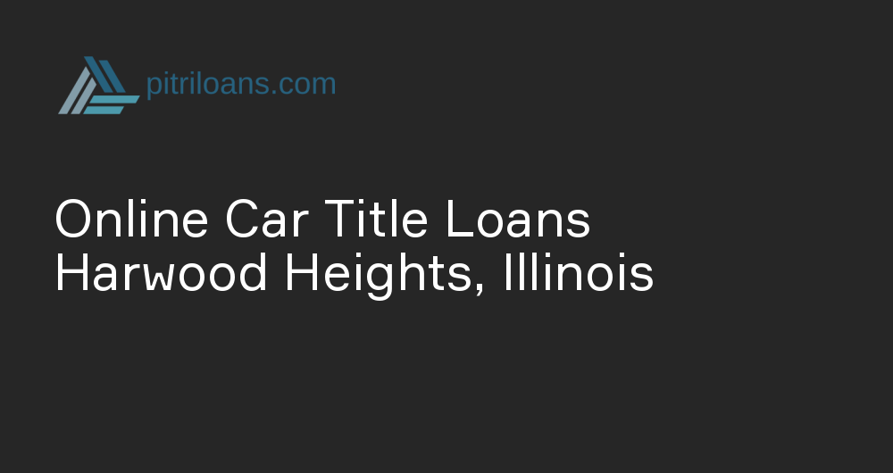 Online Car Title Loans in Harwood Heights, Illinois