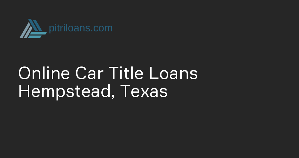 Online Car Title Loans in Hempstead, Texas