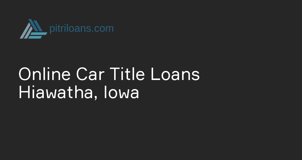 Online Car Title Loans in Hiawatha, Iowa