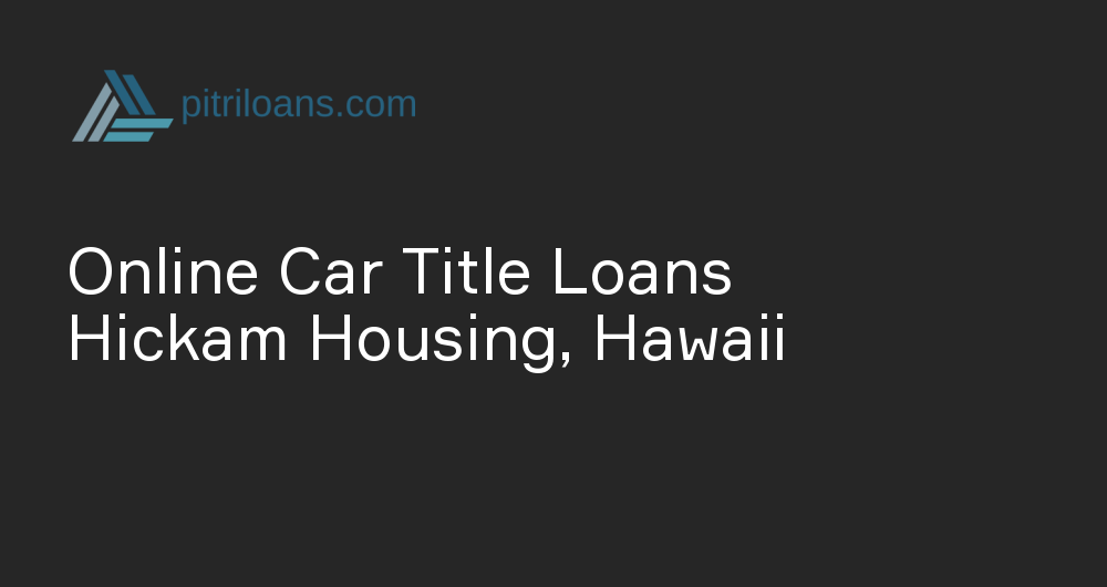 Online Car Title Loans in Hickam Housing, Hawaii