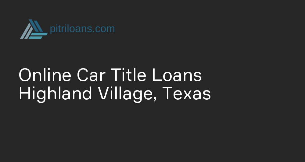 Online Car Title Loans in Highland Village, Texas