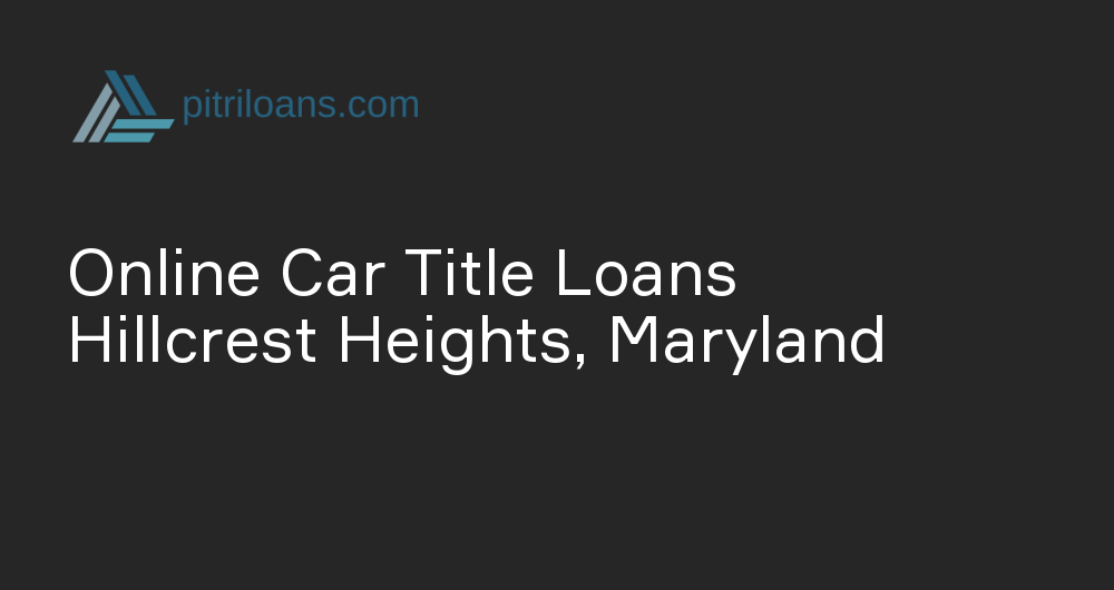 Online Car Title Loans in Hillcrest Heights, Maryland