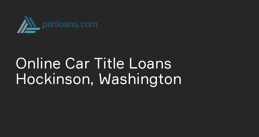 Online Car Title Loans in Hockinson, Washington