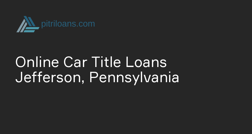 Online Car Title Loans in Jefferson, Pennsylvania