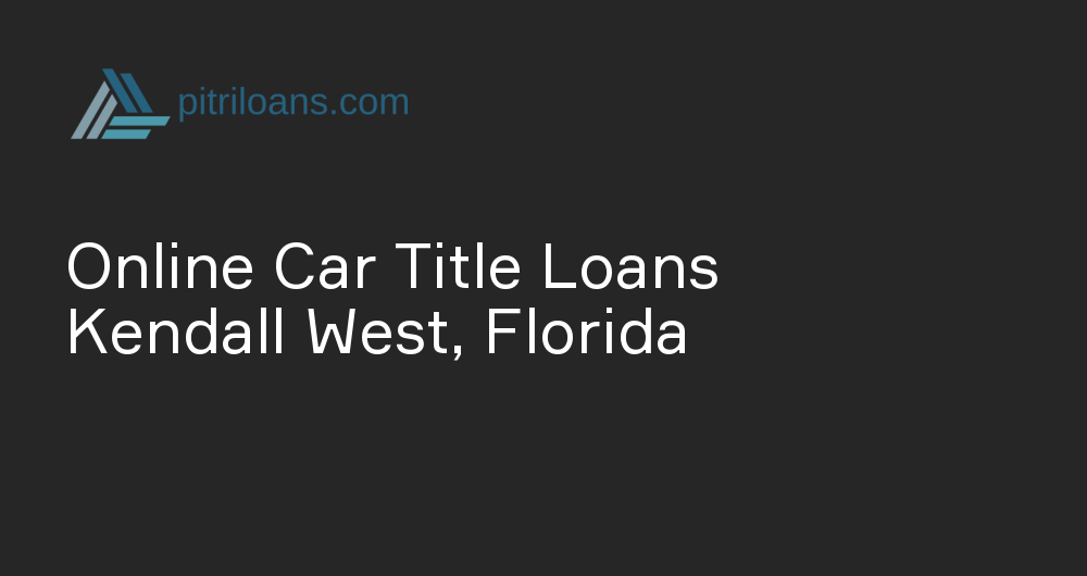 Online Car Title Loans in Kendall West, Florida