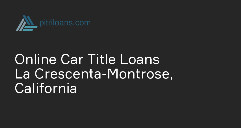 Online Car Title Loans in La Crescenta-Montrose, California