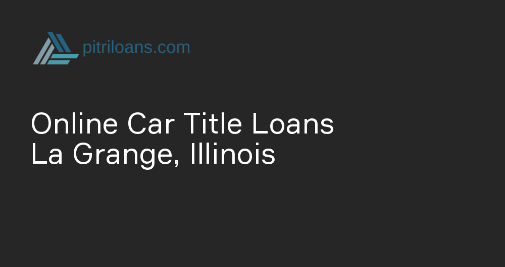 Online Car Title Loans in La Grange, Illinois