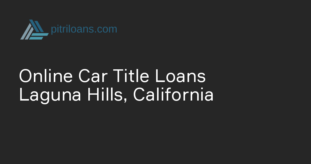 Online Car Title Loans in Laguna Hills, California