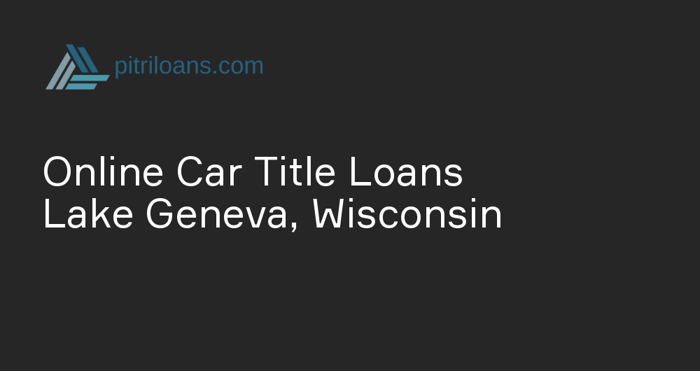 Online Car Title Loans in Lake Geneva, Wisconsin