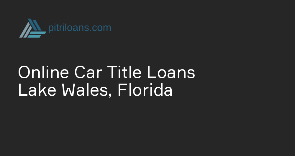 Online Car Title Loans in Lake Wales, Florida