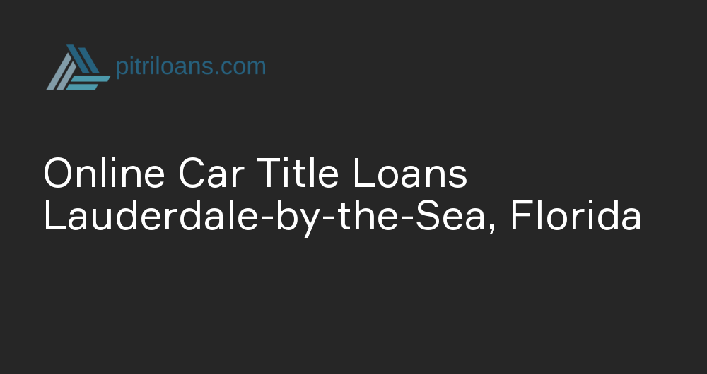 Online Car Title Loans in Lauderdale-by-the-Sea, Florida