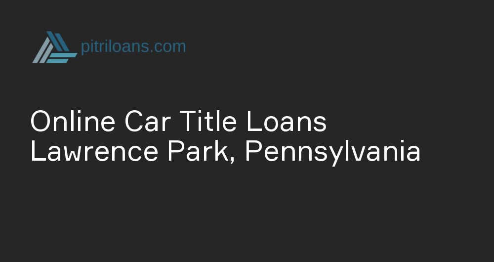 Online Car Title Loans in Lawrence Park, Pennsylvania