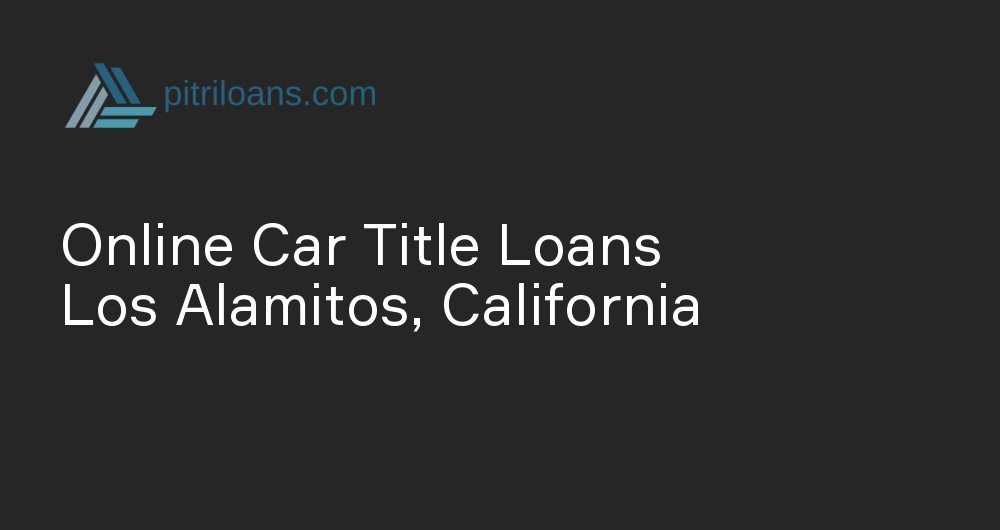 Online Car Title Loans in Los Alamitos, California