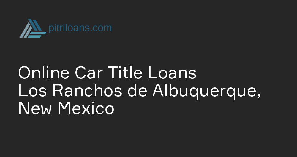 Online Car Title Loans in Los Ranchos de Albuquerque, New Mexico