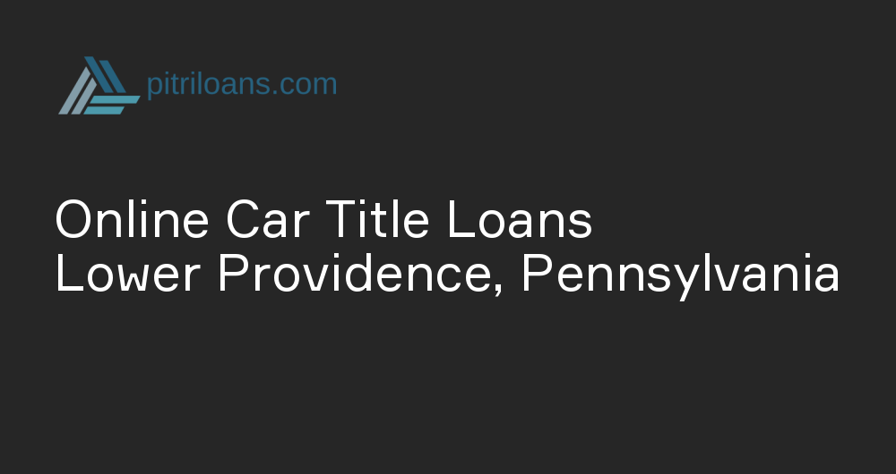 Online Car Title Loans in Lower Providence, Pennsylvania