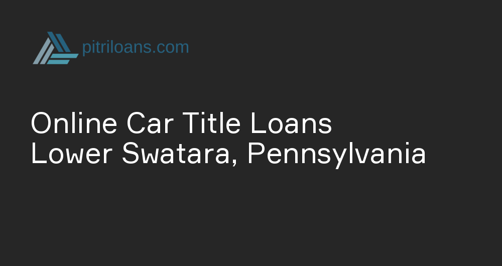 Online Car Title Loans in Lower Swatara, Pennsylvania