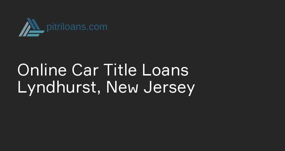 Online Car Title Loans in Lyndhurst, New Jersey