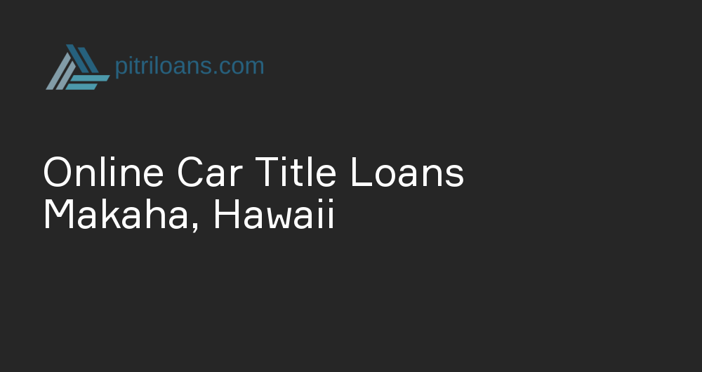 Online Car Title Loans in Makaha, Hawaii