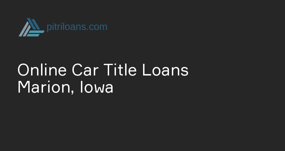 Online Car Title Loans in Marion, Iowa