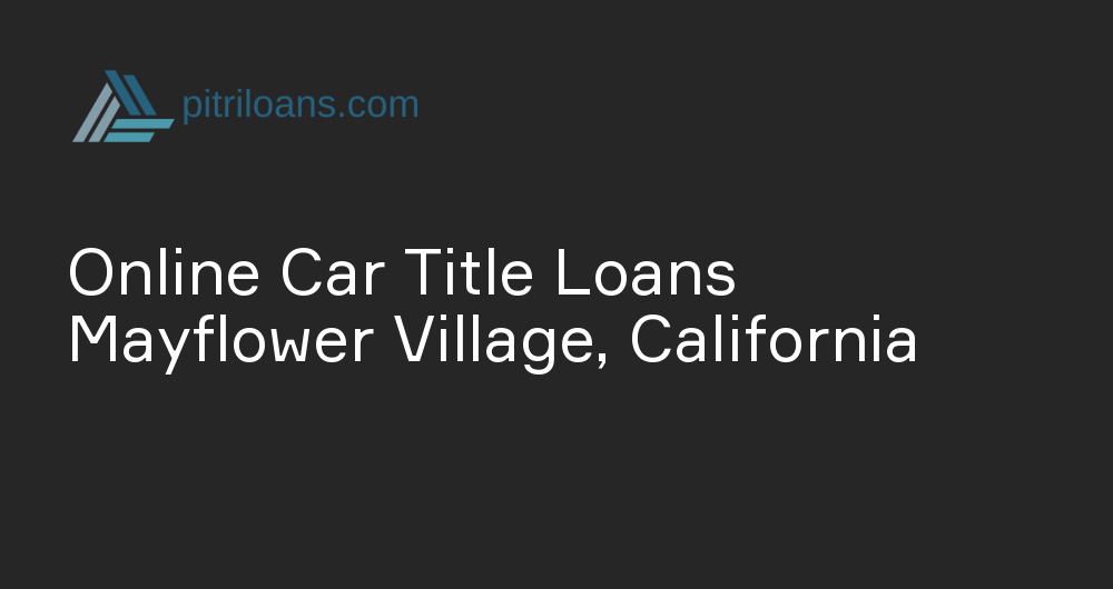 Online Car Title Loans in Mayflower Village, California