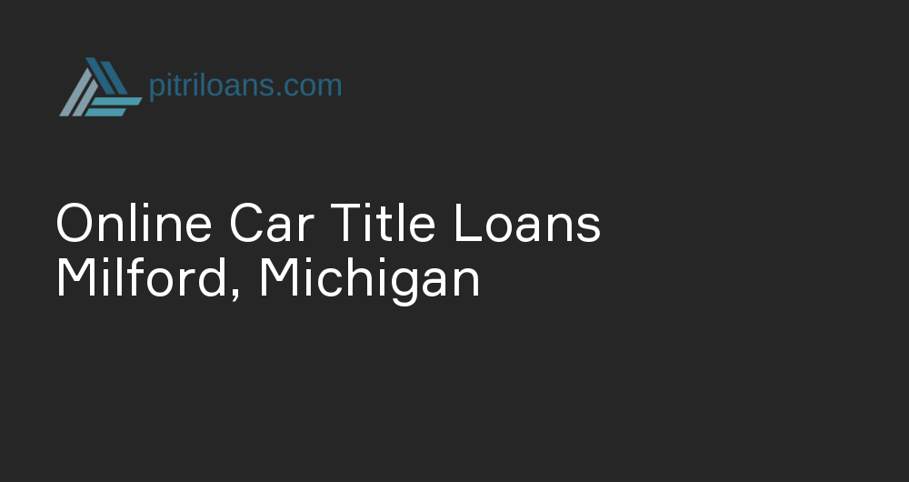 Online Car Title Loans in Milford, Michigan