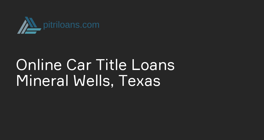 Online Car Title Loans in Mineral Wells, Texas