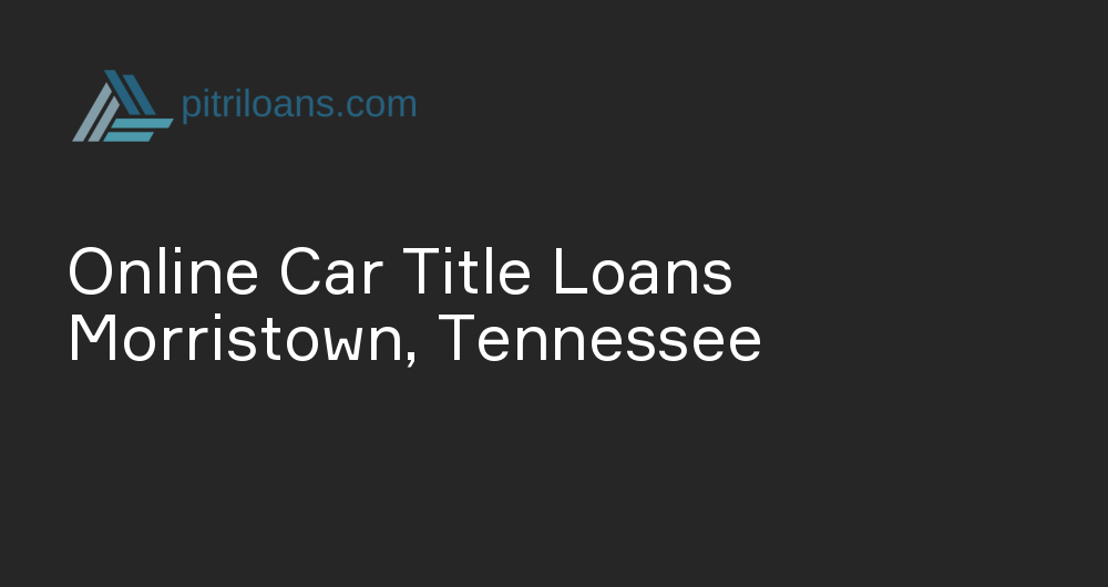 Online Car Title Loans in Morristown, Tennessee