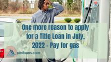 One more reason to apply for a Title Loan in July, 2022 - Pay for gas